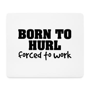 born to hurl forced to work - Mouse Pad (horizontal) - white - Front