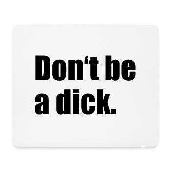 Don't Be A Dick - Mouse Pad (horizontal) - white - Front
