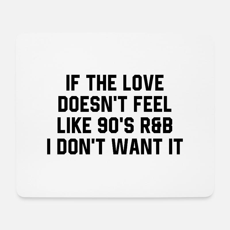 Wenn sich die Liebe nicht wie R&B der 90er Jahre anfühlt, schwinde ich nicht - Mousepad (Querformat) - Weiß