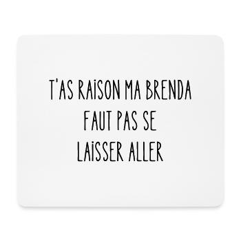 t'as raison ma brenda - Tapis de souris (format paysage) - blanc - Devant