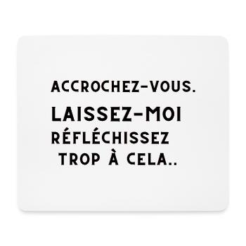 ACCROCHEZ-VOUS. LAISSEZ-MOI TROP REFLECHIR. - Tapis de souris (format paysage) - blanc - Devant