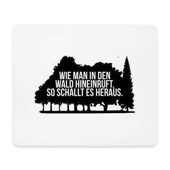 Wie man in den Wald ruft, so schallt es heraus. - Mousepad (Querformat) - Weiß - Vorne