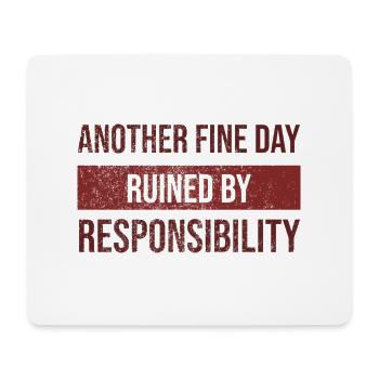 Another Fine Day Ruined By Responsibility T Shirt - Mouse Pad (horizontal) - white - Front