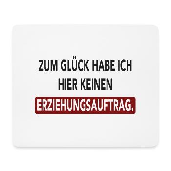 Zum Glück habe ich hier keinen Erziehungsauftrag - Mousepad (Querformat) - Weiß - Vorne