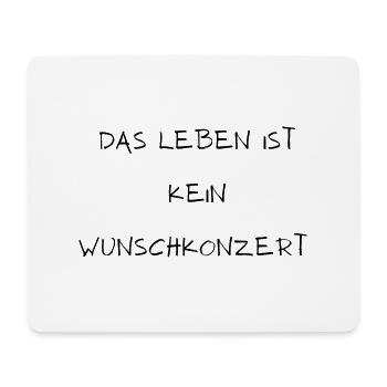 Das Leben ist kein Wunschkonzert - Mousepad (Querformat) - Weiß - Vorne