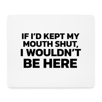 Hätte ich das Maul gehalten, wäre ich nicht hier! - Mousepad (Querformat) - Weiß - Vorne