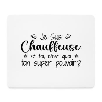 Je suis Chauffeuse. C'est quoi ton super pouvoir ? - Tapis de souris (format paysage) - blanc - Devant