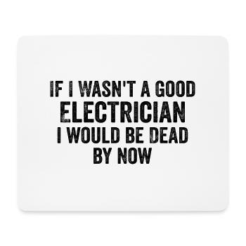 If I Wasn't a Good Electrician I'd Be Dead - Funny - Tapis de souris (format paysage) - blanc - Devant