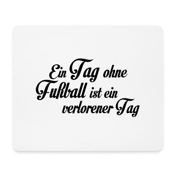 Ein Tag ohne Fußball ist ein verlorener Tag - Mouse Pad (horizontal) - white - Front