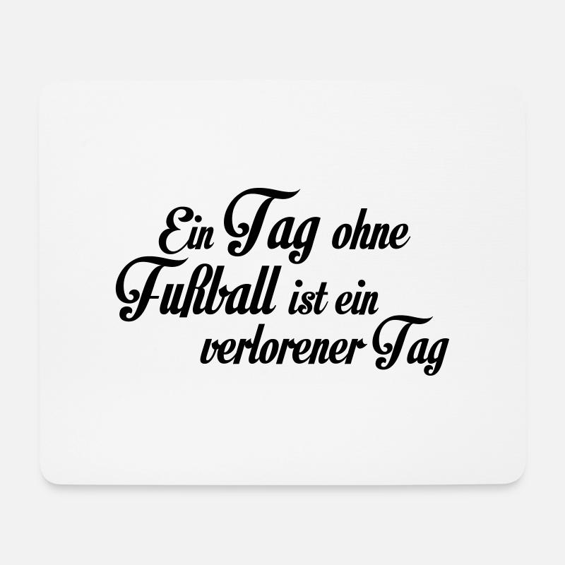 Ein Tag ohne Fußball ist ein verlorener Tag - Mousepad (Querformat) - Weiß