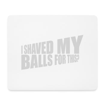 I shaved my balls - Mouse Pad (horizontal) - white - Front