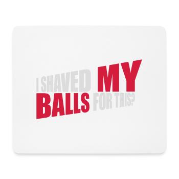 I shaved my balls - Mouse Pad (horizontal) - white - Front