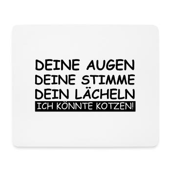 Deine Augen, Stimme, Lächeln, ich könnte kotzen - Mousepad (Querformat) - Weiß - Vorne