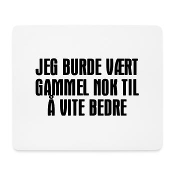 I should have been old enough to know better. - Mouse Pad (horizontal) - white - Front
