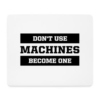 Don't use machines, become one - Mousepad (Querformat) - Weiß - Vorne