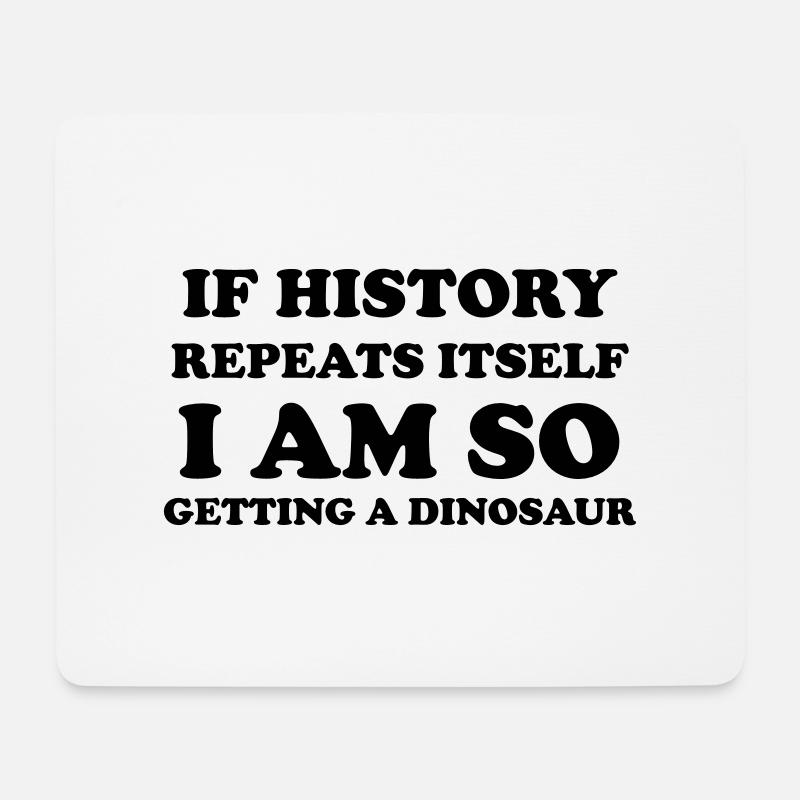 If history repeats itself I am so getting a dino - Mouse Pad (horizontal) - white