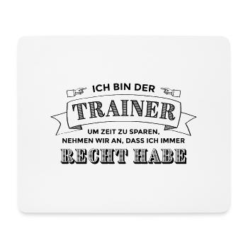 Ich bin der Trainer. Ich habe Recht. - Mousepad (Querformat) - Weiß - Vorne
