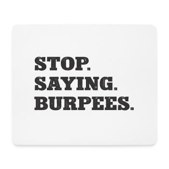 Stop Saying Burpees Funny Exercise Saying Workout - Mouse Pad (horizontal) - white - Front