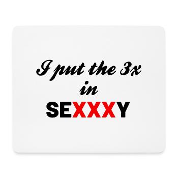 I put the 3 X in Sexxxy - Mouse Pad (horizontal) - white - Front