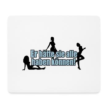 Er hätte sie alle haben können - - Mousepad (Querformat) - Weiß - Vorne