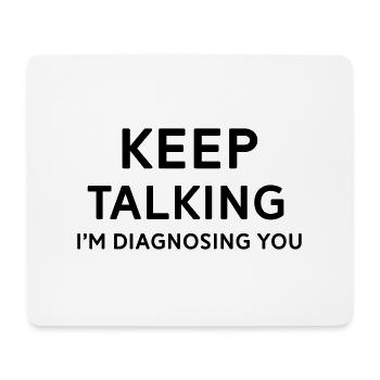 Keep talking I'm diagnosing you - Mouse Pad (horizontal) - white - Front