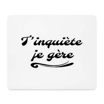 T'inquiète je gère - Cadeau humour cool - Tapis de souris (format paysage) - blanc - Devant