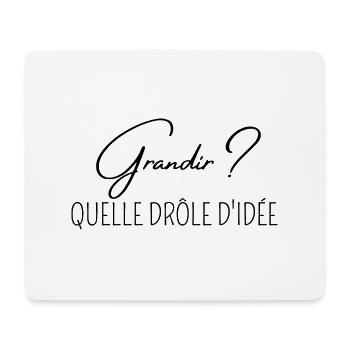 grandir quelle drôle d'idée citation humour - Tapis de souris (format paysage) - blanc - Devant
