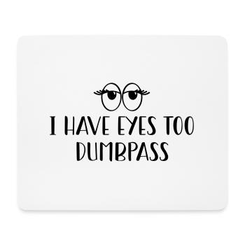 i have eyes too, dumbass :) - Mouse Pad (horizontal) - white - Front