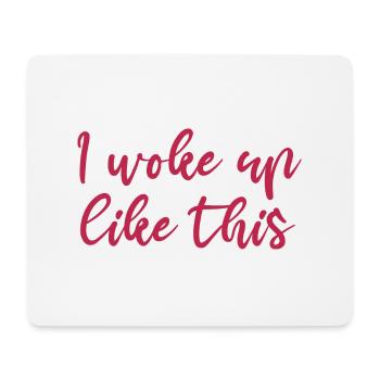 I woke up like this - Mouse Pad (horizontal) - white - Front