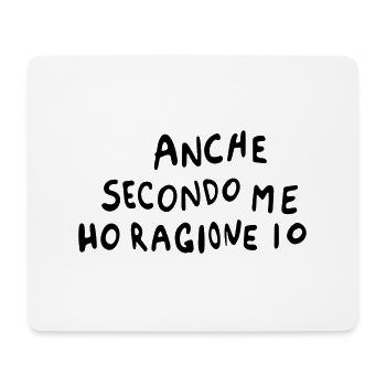 Anche secondo me ho ragione io - Mouse Pad (horizontal) - white - Front
