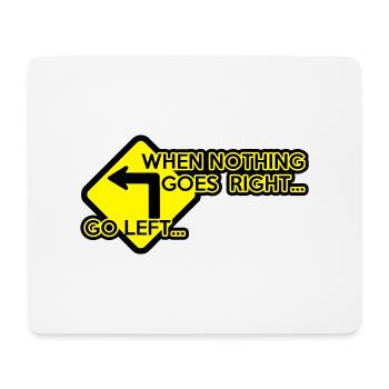 when nothing goes right, go left! - Mousepad (Querformat) - Weiß - Vorne