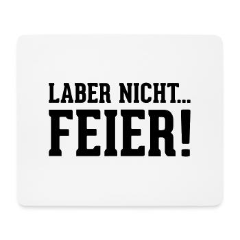 laber nicht... Feier! - Mousepad (Querformat) - Weiß - Vorne