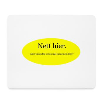 Nett hier. Aber waren Sie schon mal in meinem Bett - Mousepad (Querformat) - Weiß - Vorne