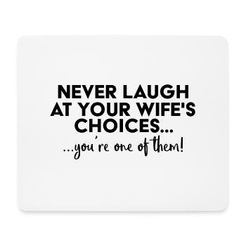 Never laugh at your wife´s choices... - Mouse Pad (horizontal) - white - Front