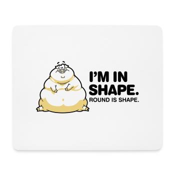 I m in great shape. Circular is also a form. - Mouse Pad (horizontal) - white - Front