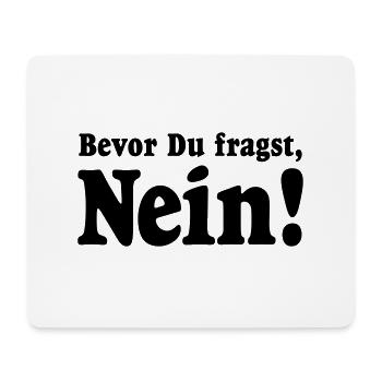 Bevor Du fragst, Nein! Niemals Heute nicht Geh weg - Mousepad (Querformat) - Weiß - Vorne