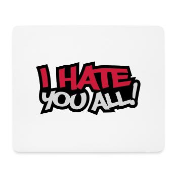I Hate You All - Mouse Pad (horizontal) - white - Front