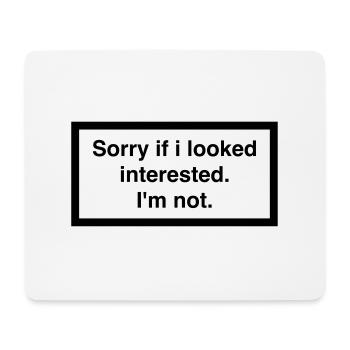 SORRY IF I LOOKED INTERESTED. I'M NOT. - Mousepad (Querformat) - Weiß - Vorne