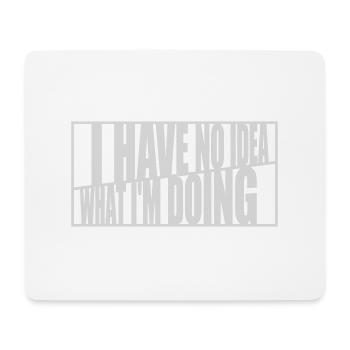 I Have No Idea - Mouse Pad (horizontal) - white - Front