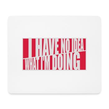 I Have No Idea - Mousepad (Querformat) - Weiß - Vorne