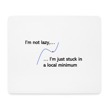 I'm not lazy, I'm just stuck in a local minimum - Mouse Pad (horizontal) - white - Front
