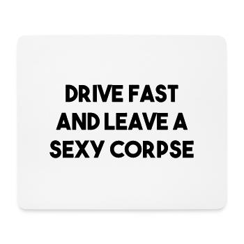 DRIVE FAST AND LEAVE A SEXY CORPSE - Mouse Pad (horizontal) - white - Front