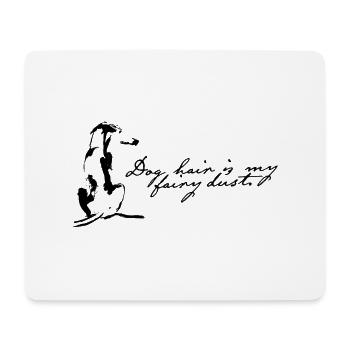 Dog hair is my fairy dust - Spruch mit Hund - Mouse Pad (horizontal) - white - Front
