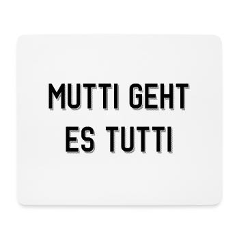 Mutti geht es tutti lustiger Spruch Mama Mutter - Mousepad (Querformat) - Weiß - Vorne