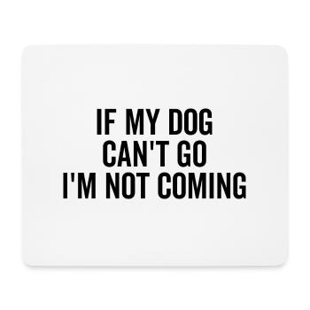 If My Dog Can't Go I'm Not Coming - Mouse Pad (horizontal) - white - Front