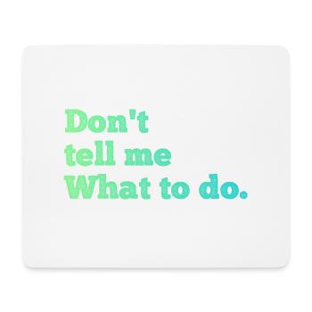 Sag mir nicht, was ich tun soll - Mousepad (Querformat) - Weiß - Vorne
