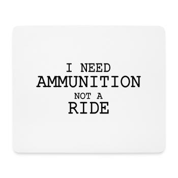 I need ammunition not a ride - Tapis de souris (format paysage) - blanc - Devant