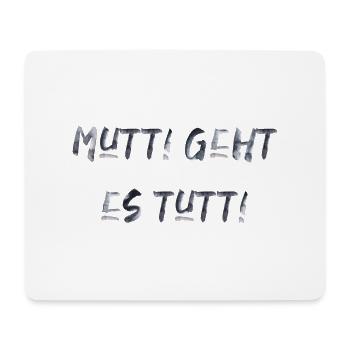 Mutti geht es tutti lustiger Spruch Mama Mutter - Mousepad (Querformat) - Weiß - Vorne