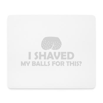 I shaved my balls - Mouse Pad (horizontal) - white - Front