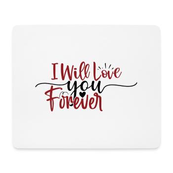 I will love you forever - Mousepad (Querformat) - Weiß - Vorne